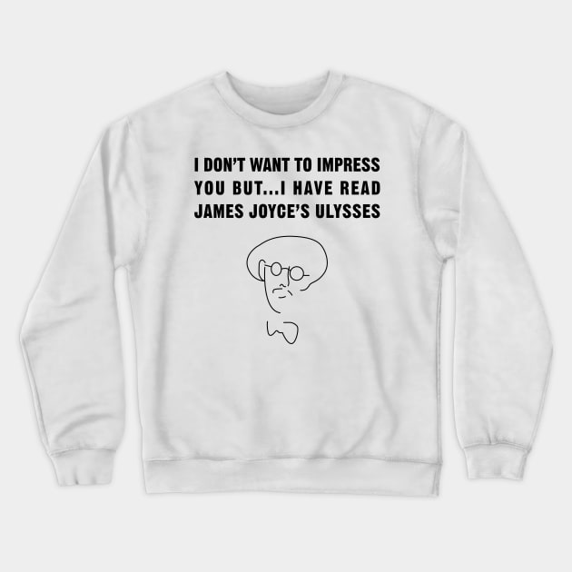 I have read James Joyce's Ulysses!! Crewneck Sweatshirt by PauEnserius